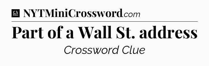 Part of a Wall St. address - LA Times Crossword