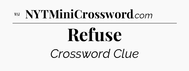 Refuse - WSJ Crossword