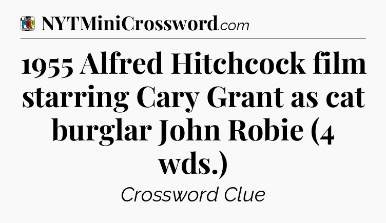 1955 Alfred Hitchcock film starring Cary Grant as cat burglar John Robie (4 wds.) Crossword Clue