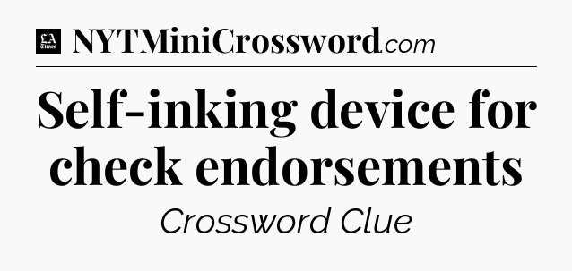 Self-inking device for check endorsements - LA Times Crossword