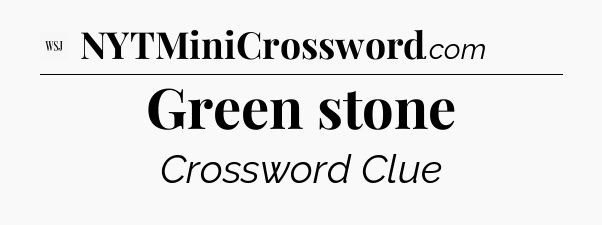 Green stone - WSJ Crossword