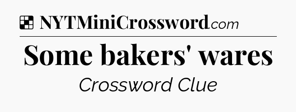 Solution: Some bakers' wares - NYT Crossword