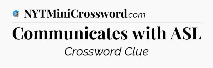 Communicates with ASL Crossword Clue