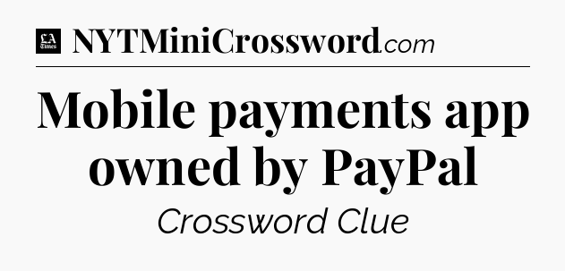 Mobile payments app owned by PayPal - LA Times Crossword