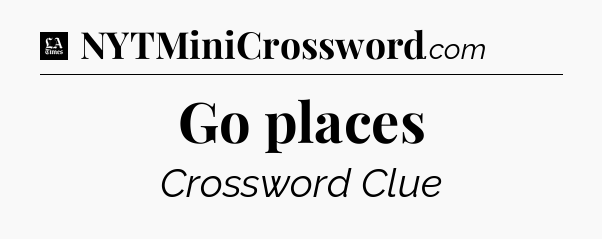 Go places - LA Times Crossword