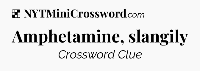 Solution: Amphetamine, slangily - NYT Crossword