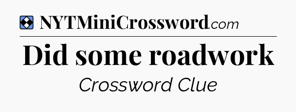 Solution: Did some roadwork - NYT Mini Crossword