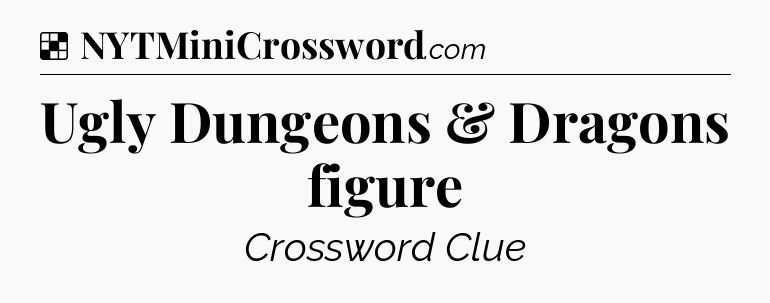 Solution: Ugly Dungeons & Dragons figure - NYT Crossword