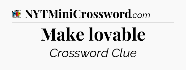Make lovable Crossword Clue