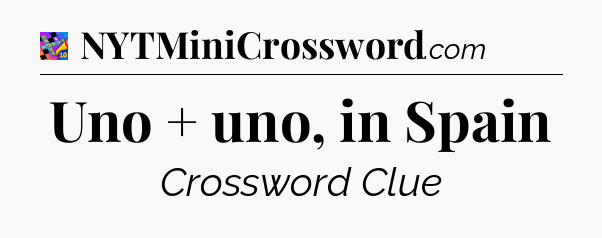 Uno + uno, in Spain Crossword Clue