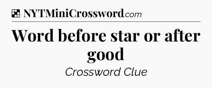Solution: Word before star or after good - NYT Crossword