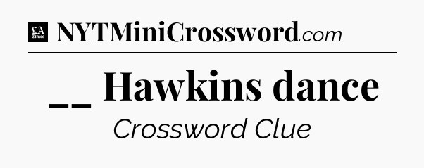 __ Hawkins dance - LA Times Crossword