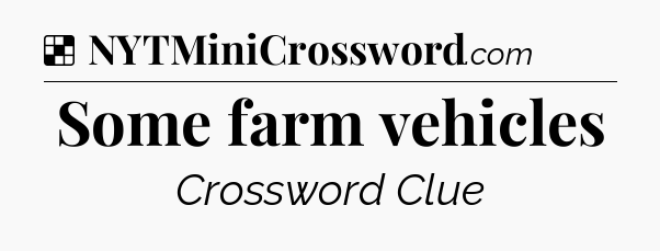 Solution: Some farm vehicles - NYT Crossword