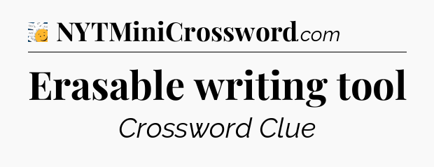 Erasable writing tool - 7 Little Words