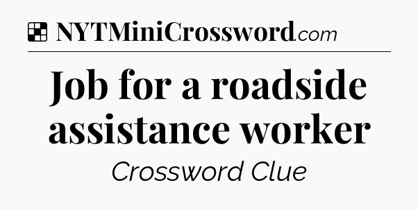 Solution: Job for a roadside assistance worker - NYT Crossword