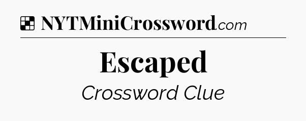 Solution: Escaped - NYT Crossword