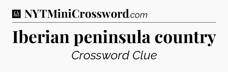 Iberian peninsula country - LA Times Crossword