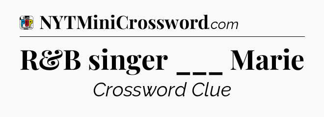 R&B singer ___ Marie Crossword Clue