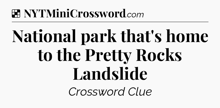 Solution: National park that's home to the Pretty Rocks Landslide - NYT Crossword