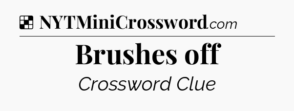 Solution: Brushes off - NYT Crossword