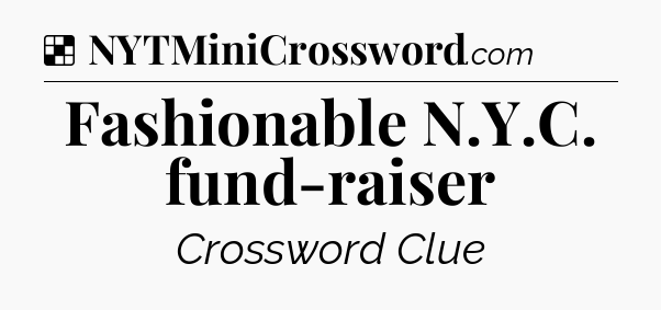 Solution: Fashionable N.Y.C. fund-raiser - NYT Crossword