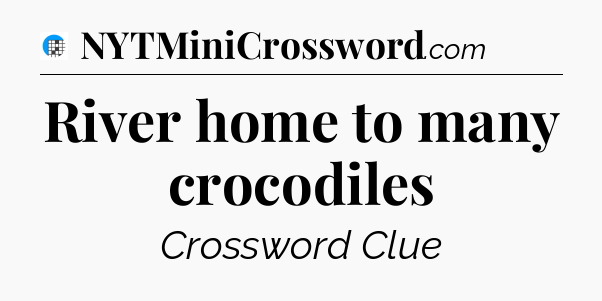 River home to many crocodiles Crossword Clue