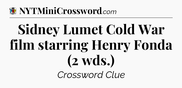 Sidney Lumet Cold War film starring Henry Fonda (2 wds.) Crossword Clue