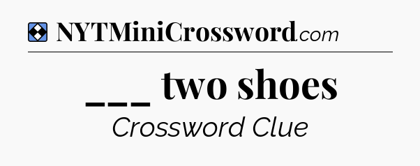 Solution: ___ two shoes - NYT Mini Crossword