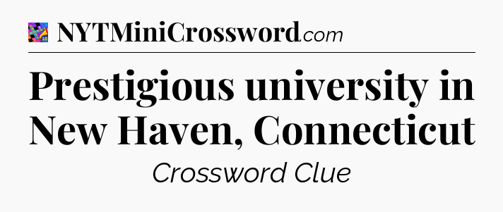 Prestigious university in New Haven, Connecticut Crossword Clue