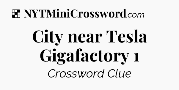 Solution: City near Tesla Gigafactory 1 - NYT Crossword