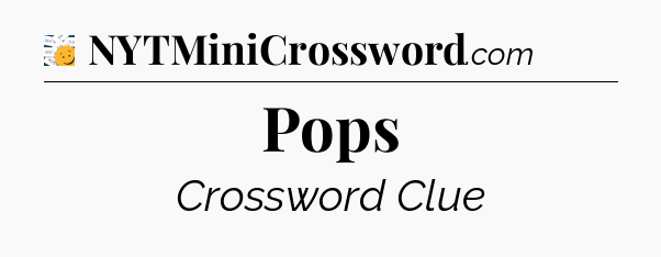 Pops - 7 Little Words