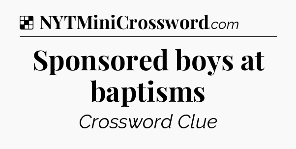 Solution: Sponsored boys at baptisms - NYT Crossword