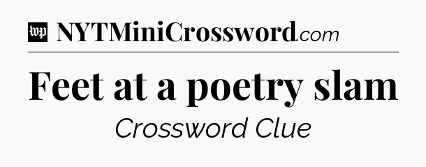 Feet at a poetry slam Crossword Clue