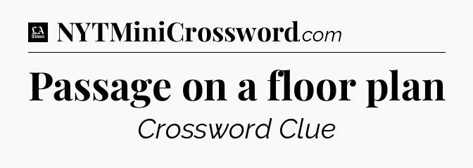 Passage on a floor plan - LA Times Crossword