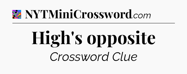 High's opposite Crossword Clue