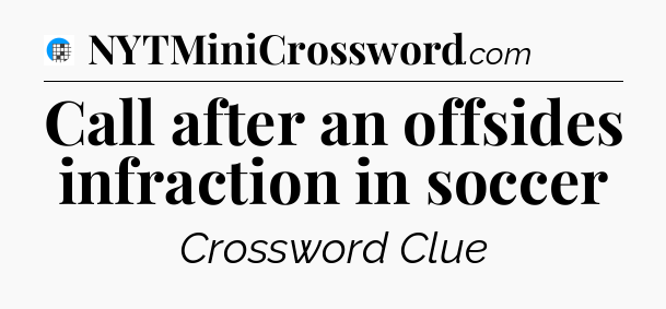 Call after an offsides infraction in soccer Crossword Clue