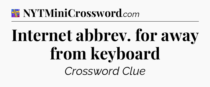 Internet abbrev. for away from keyboard Codycross