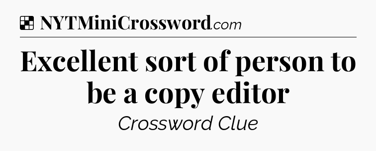Solution: Excellent sort of person to be a copy editor - NYT Crossword