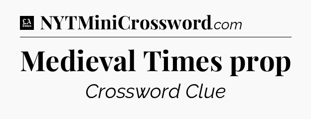 Medieval Times prop - LA Times Crossword