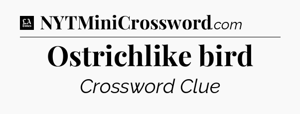 Ostrichlike bird - LA Times Crossword