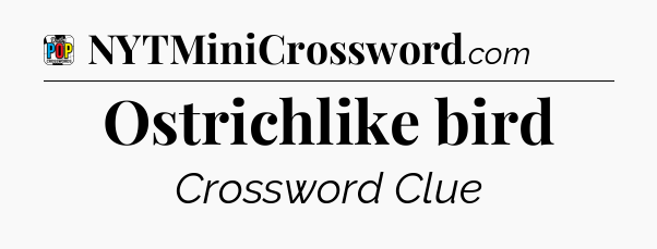 Ostrichlike bird Crossword Clue