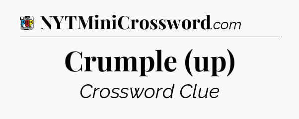 Crumple (up) Crossword Clue