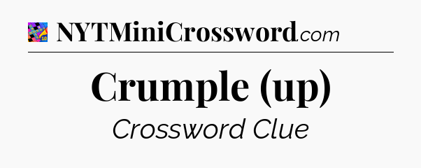 Crumple (up) Crossword Clue