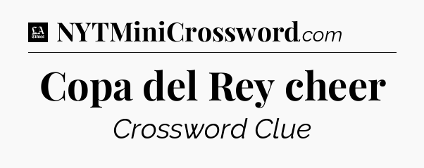 Copa del Rey cheer - LA Times Crossword