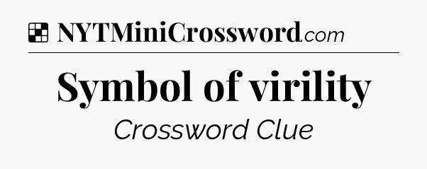 Solution: Symbol of virility - NYT Crossword