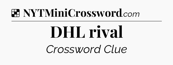 Solution: DHL rival - NYT Crossword