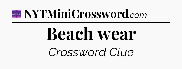 Beach wear - Thomas Joseph Crossword