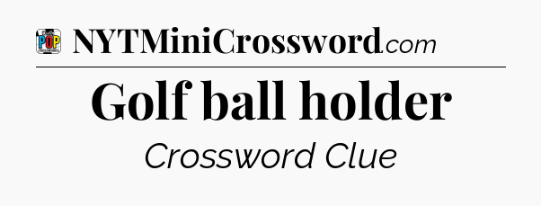 Golf ball holder Crossword Clue