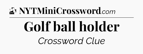 Golf ball holder - Daily Themed Classic Crossword