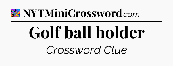 Golf ball holder Crossword Clue